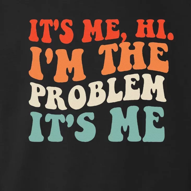 Its Me Hi Im The Problem Toddler Hoodie