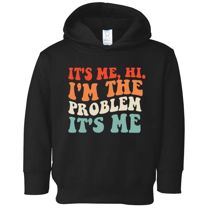 Its Me Hi Im The Problem Toddler Hoodie