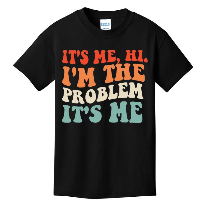 Its Me Hi Im The Problem Kids T-Shirt