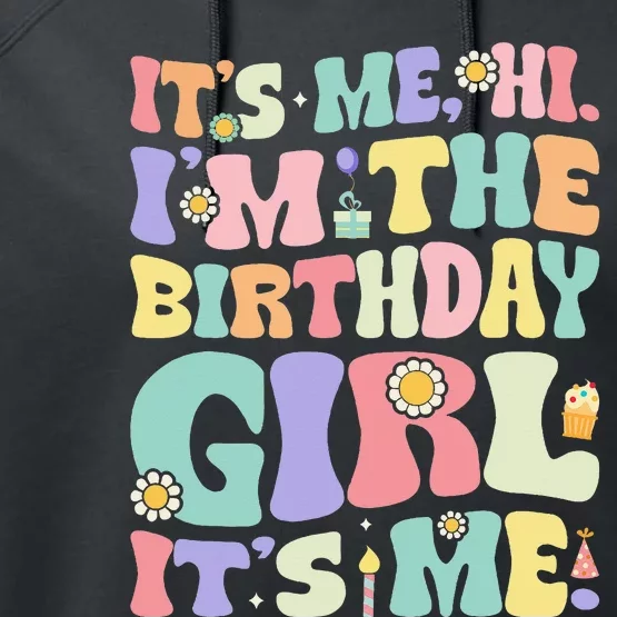 Its Me Hi Im The Birthday Girl Its Me Performance Fleece Hoodie