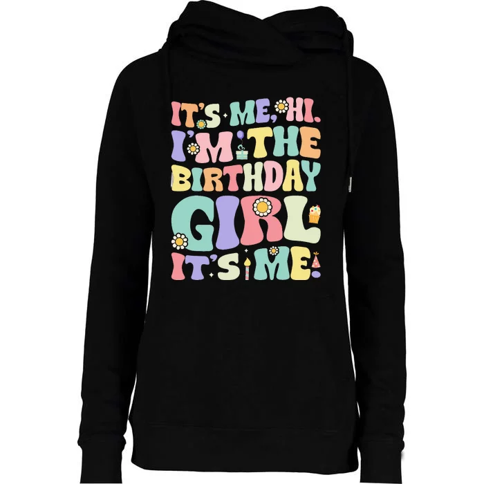 Its Me Hi Im The Birthday Girl Its Me Womens Funnel Neck Pullover Hood