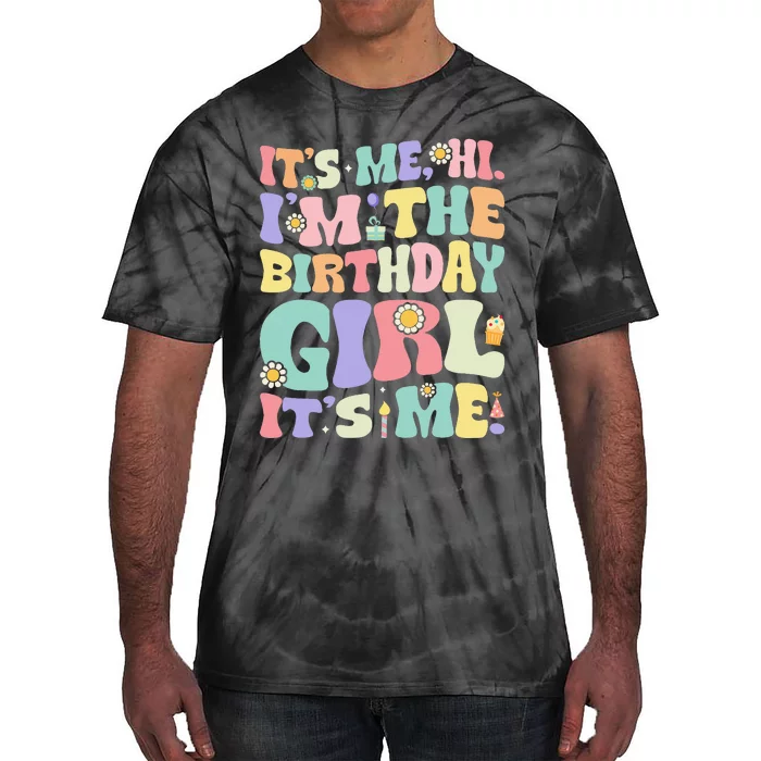 Its Me Hi Im The Birthday Girl Its Me Tie-Dye T-Shirt