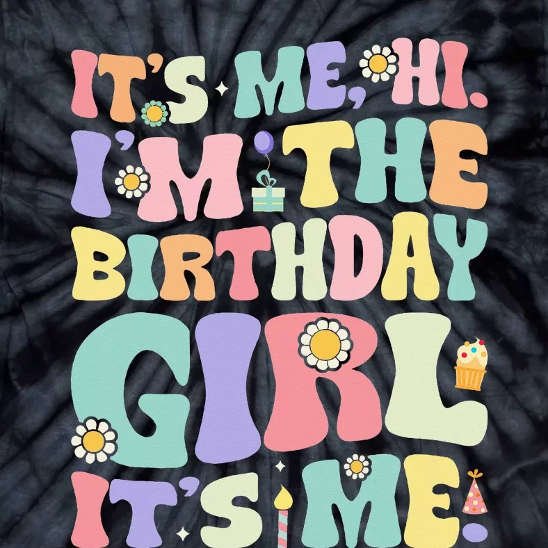 Its Me Hi Im The Birthday Girl Its Me Tie-Dye T-Shirt