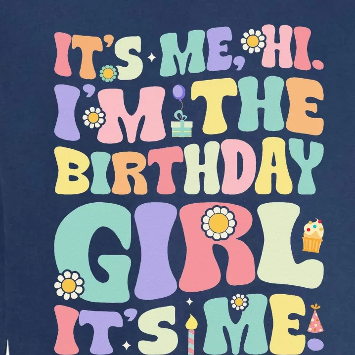 Its Me Hi Im The Birthday Girl Its Me Garment-Dyed Sweatshirt