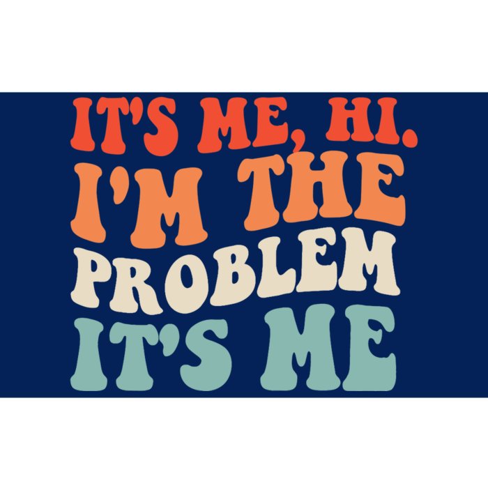 It's Me, Hi, I'm The Problem Bumper Sticker