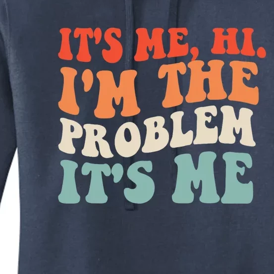 It's Me, Hi, I'm The Problem Women's Pullover Hoodie