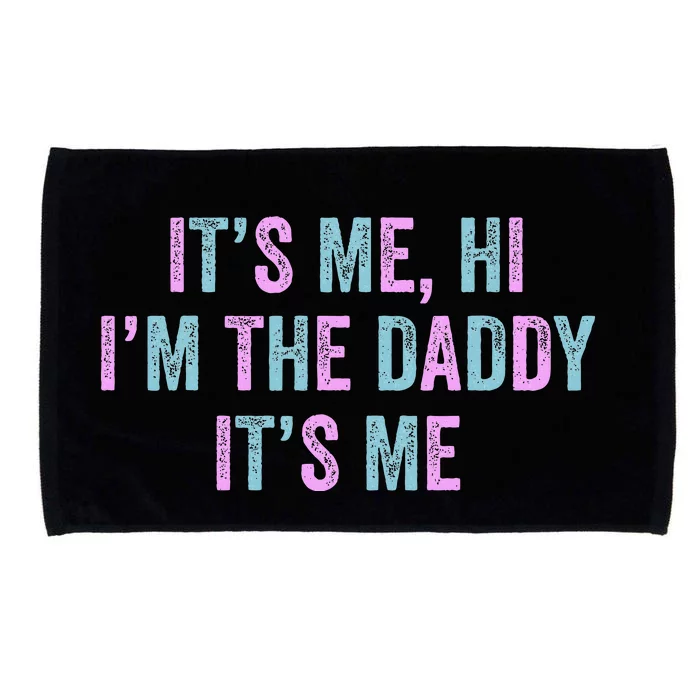 Its Me Hi Im The Daddy Its Me Microfiber Hand Towel