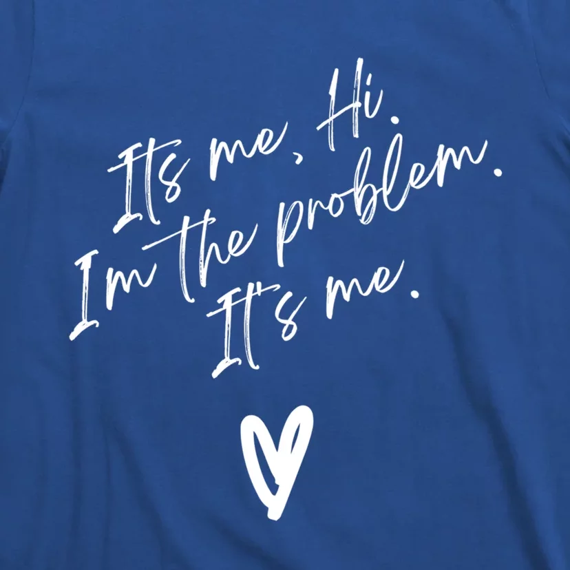 Its Me Hi Im The Problem With Heart Trendy Clothing Gift T-Shirt