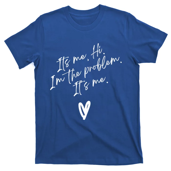 Its Me Hi Im The Problem With Heart Trendy Clothing Gift T-Shirt