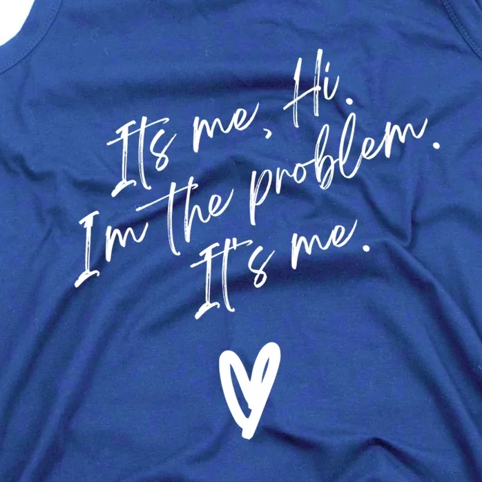 Its Me Hi Im The Problem With Heart Trendy Clothing Gift Tank Top