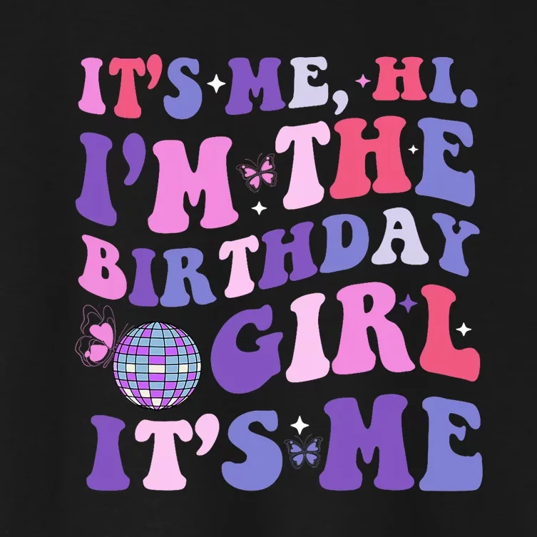 Its Me Hi IM The Birthday Girl Its Me Birthday Era Party Women's Crop Top Tee