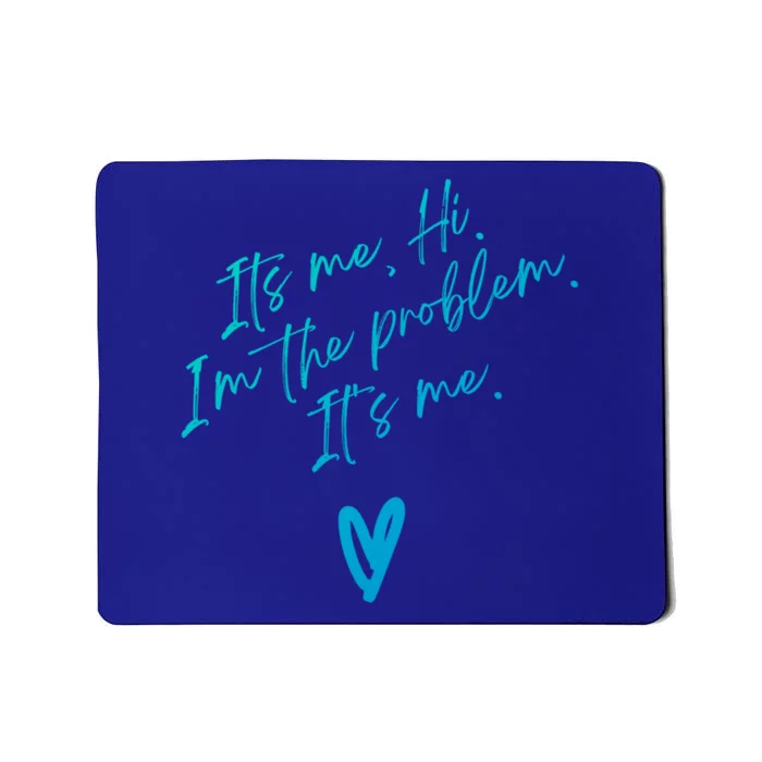 Its Me Hi Im The Problem With Heart Trendy Clothing Gift Mousepad