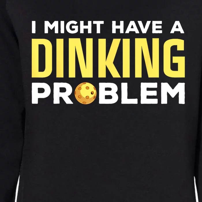 I Might Have A Drinking Problem Cool Pickleball Dink Pickleball Player Gift Womens California Wash Sweatshirt