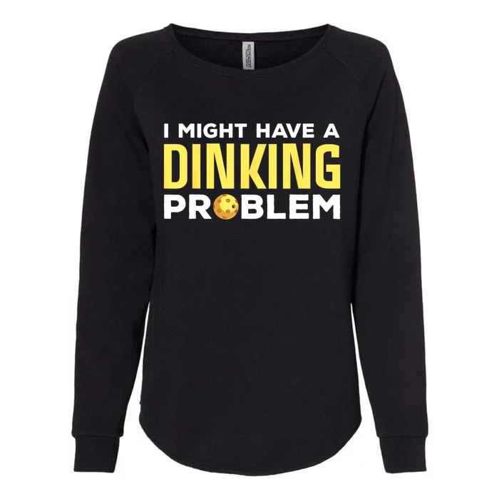 I Might Have A Drinking Problem Cool Pickleball Dink Pickleball Player Gift Womens California Wash Sweatshirt