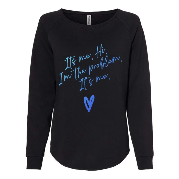 Its Me Hi Im The Problem With Heart Trendy Clothing Gift Womens California Wash Sweatshirt