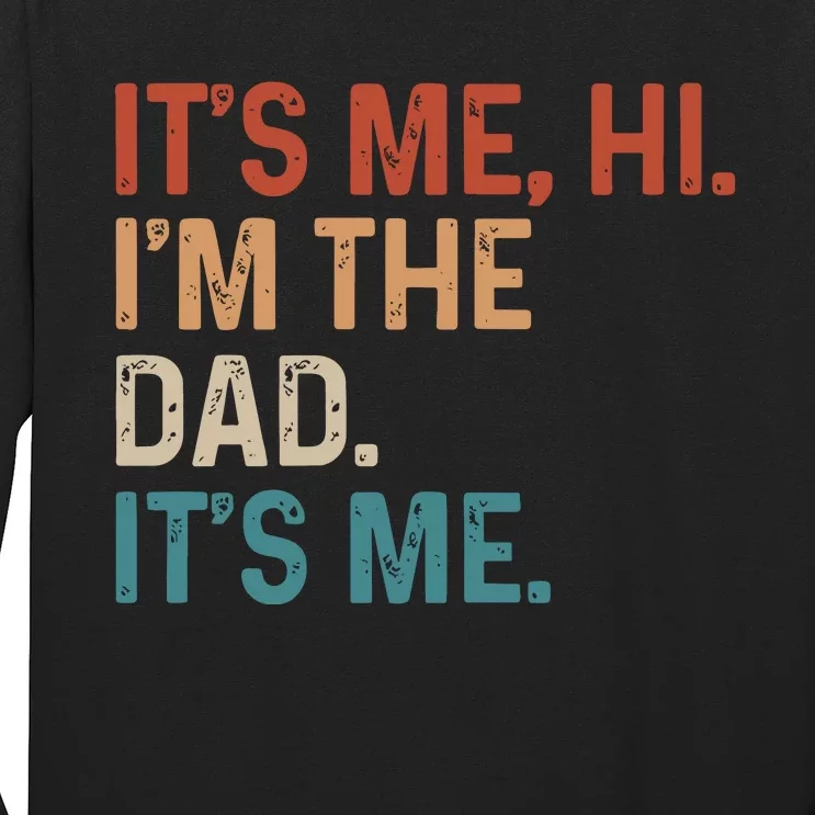 Its Me Hi Im The Dad Its Me Long Sleeve Shirt