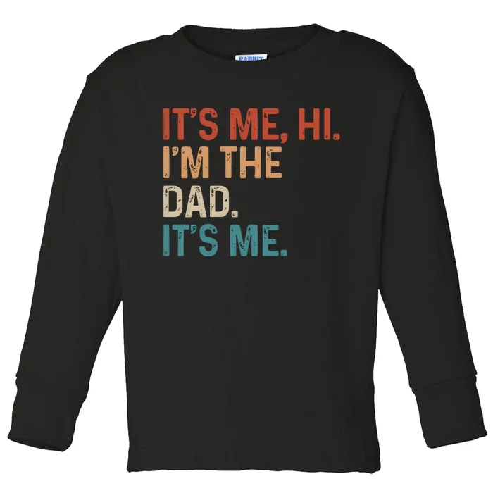 Its Me Hi Im The Dad Its Me Toddler Long Sleeve Shirt