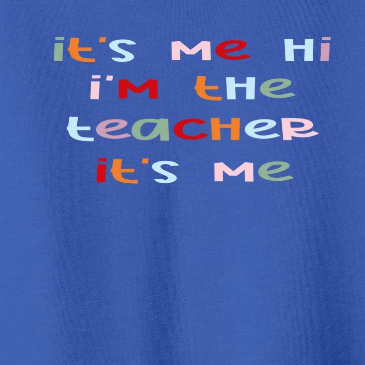 Its Me Hi Im The Teacher Its Me Funny Saying Teacher Great Gift Toddler T-Shirt