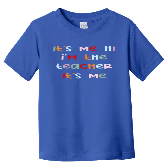 Its Me Hi Im The Teacher Its Me Funny Saying Teacher Great Gift Toddler T-Shirt