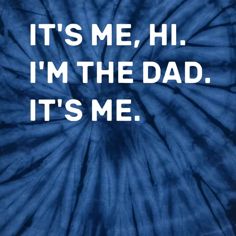 Its Me Hi I'm The Dad Its Me Tie-Dye T-Shirt