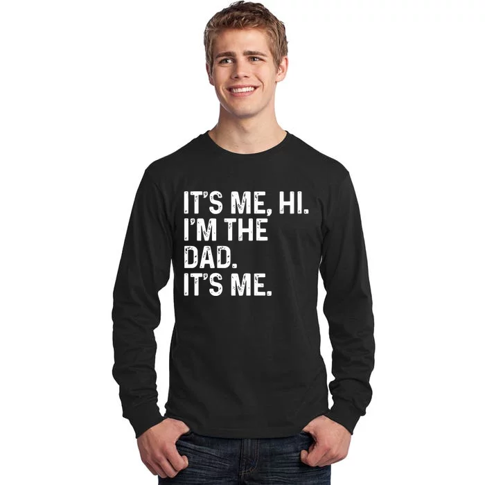 Its Me Hi Im The Dad Its Me Tall Long Sleeve T-Shirt