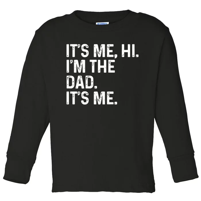 Its Me Hi Im The Dad Its Me Toddler Long Sleeve Shirt