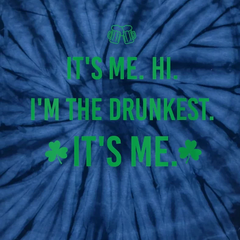 It's Me. Hi. I'm The Drunkest. It's Me. Humor Patrick Day Tie-Dye T-Shirt