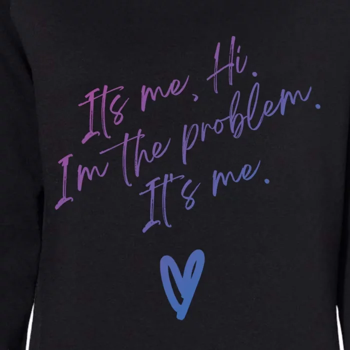 Its Me Hi Im The Problem With Heart Trendy Clothing Gift Womens California Wash Sweatshirt