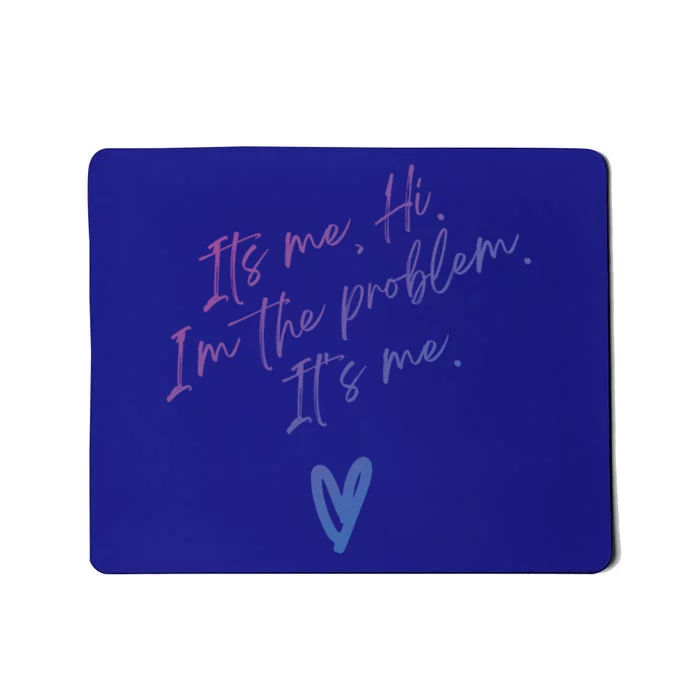 Its Me Hi Im The Problem With Heart Trendy Clothing Gift Mousepad