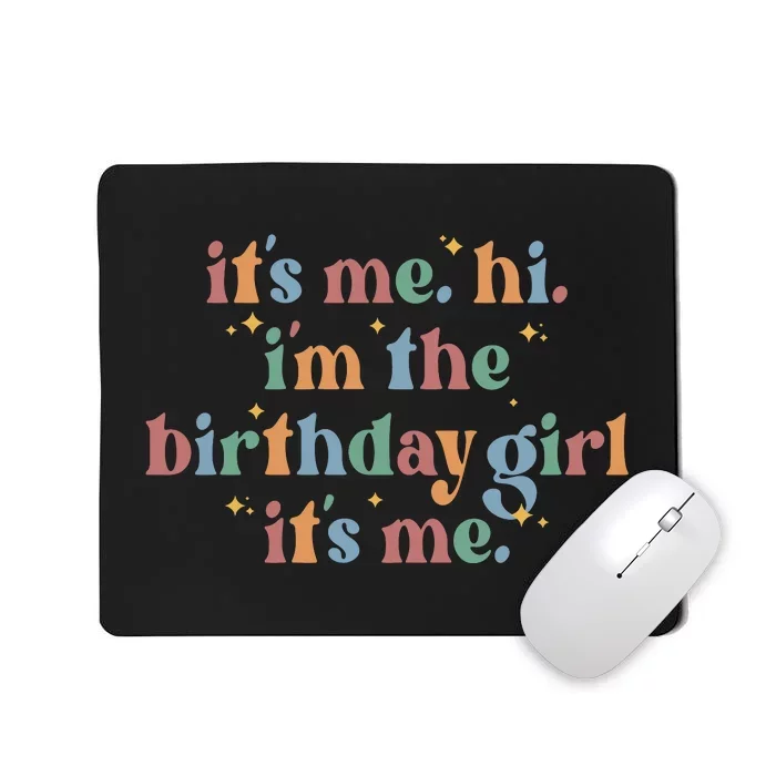 Its Me. Hi Im The Birthday Girl. Its Me. Funny Mousepad