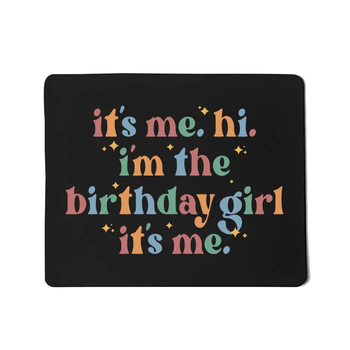 Its Me. Hi Im The Birthday Girl. Its Me. Funny Mousepad