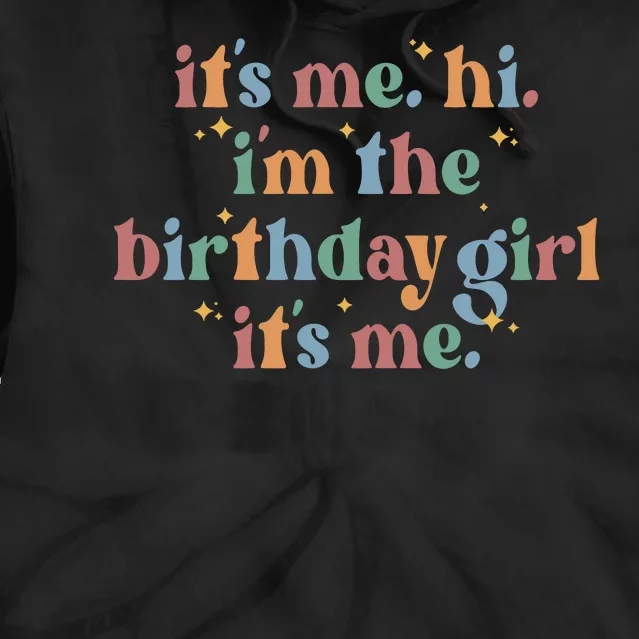 Its Me. Hi Im The Birthday Girl. Its Me. Funny Tie Dye Hoodie