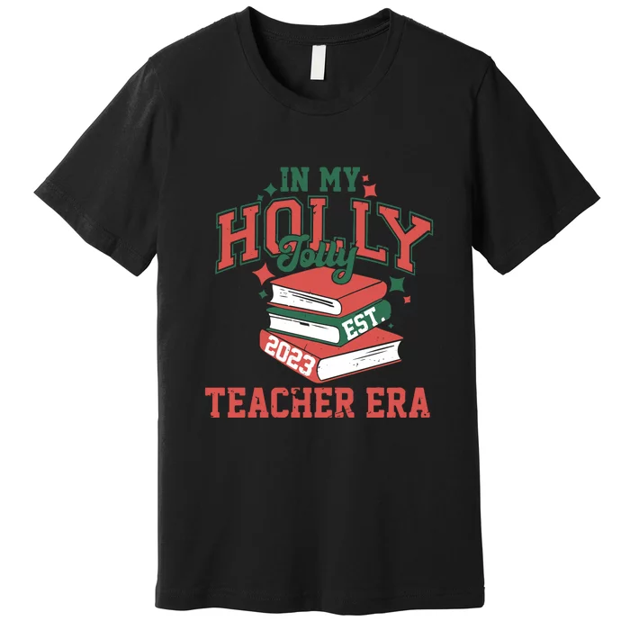 In My Holly Jolly Teacher Era Funny Christmas Premium T-Shirt