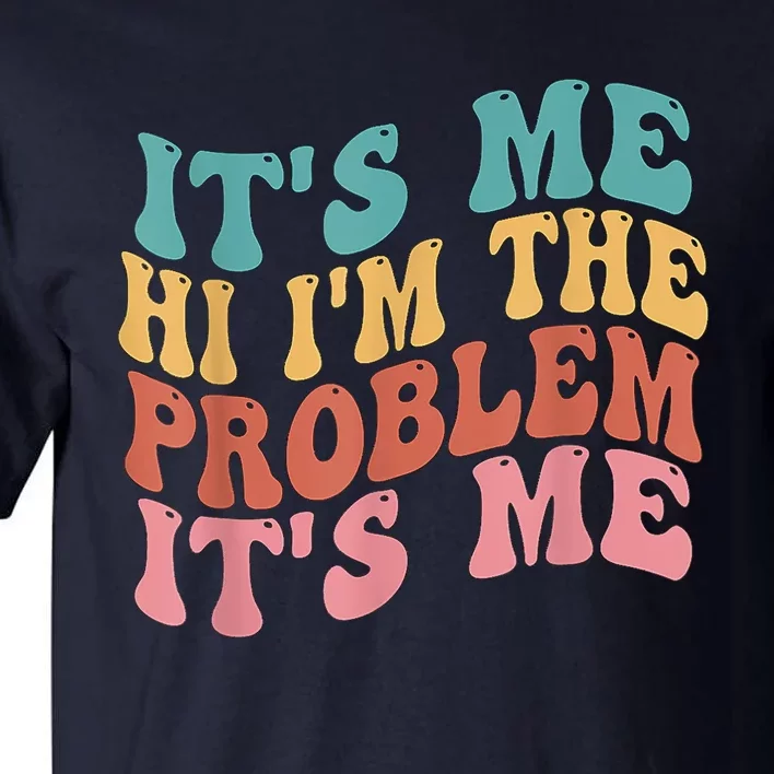 Its Me Hi I'm The Problem Its Me Groovy Retro Tall T-Shirt