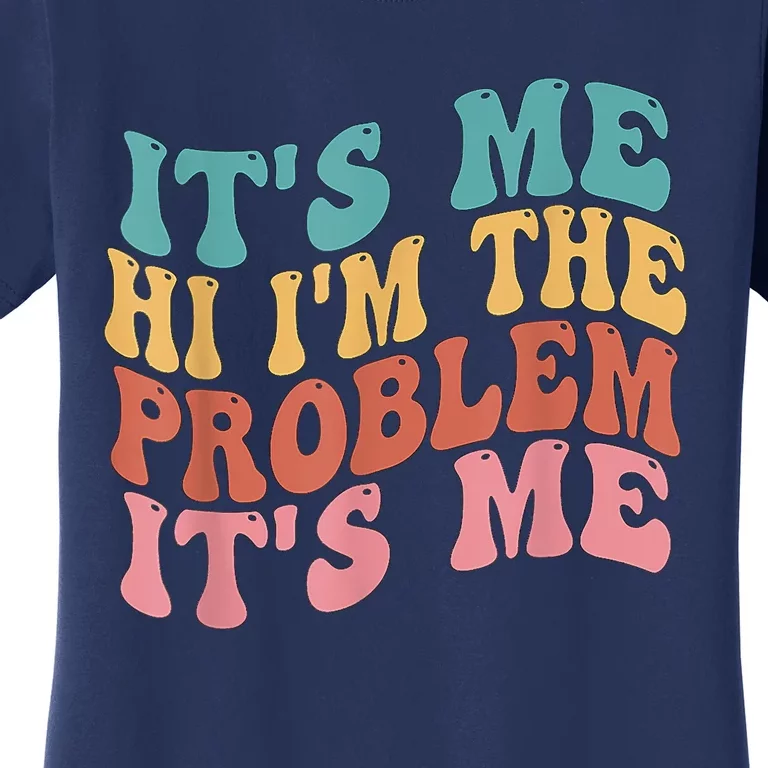 Its Me Hi I'm The Problem Its Me Groovy Retro Women's T-Shirt