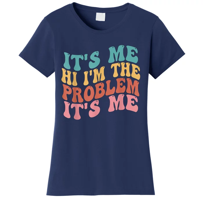 Its Me Hi I'm The Problem Its Me Groovy Retro Women's T-Shirt