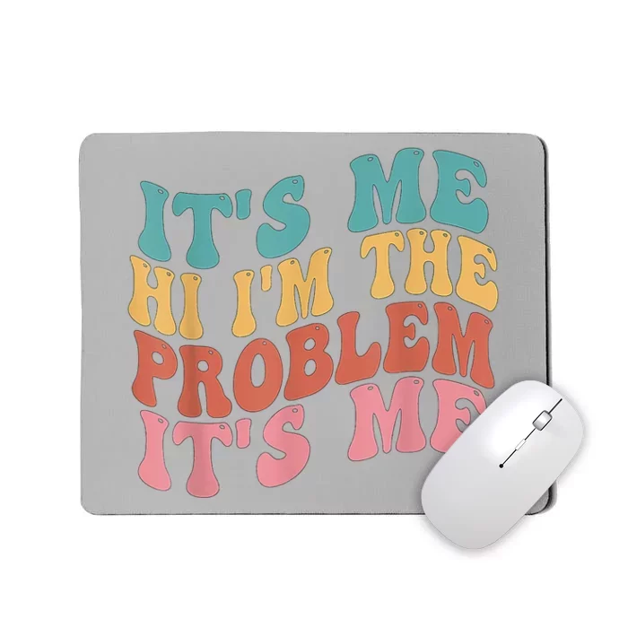 Its Me Hi I'm The Problem Its Me Groovy Retro Mousepad