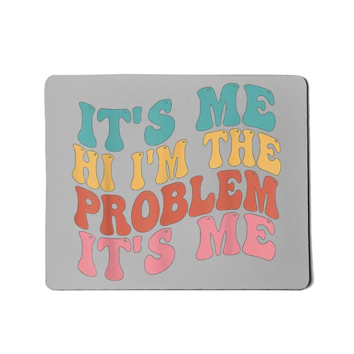 Its Me Hi I'm The Problem Its Me Groovy Retro Mousepad