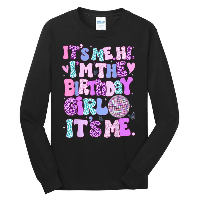 Its Me Hi Im The Birthday Girl Its Me Birthday Gift Tall Long Sleeve T-Shirt