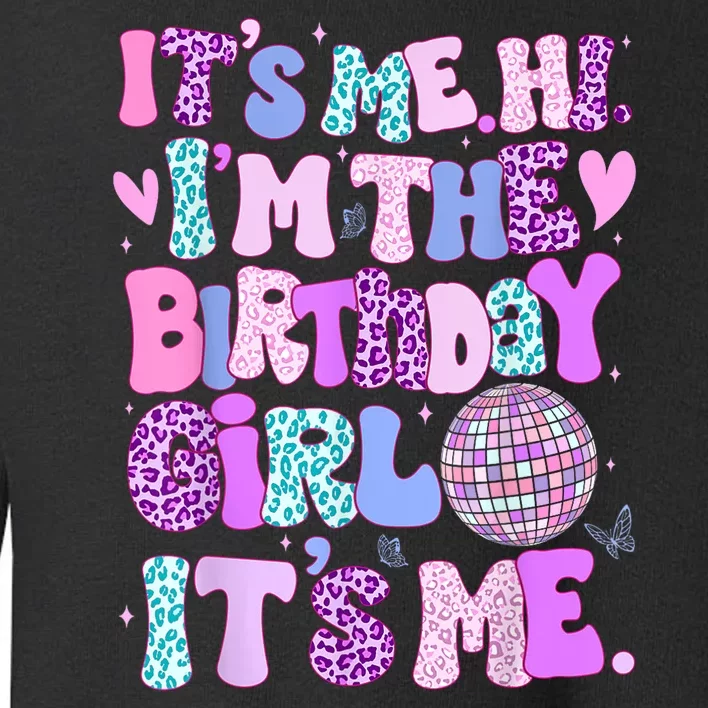 Its Me Hi Im The Birthday Girl Its Me Birthday Gift Toddler Sweatshirt