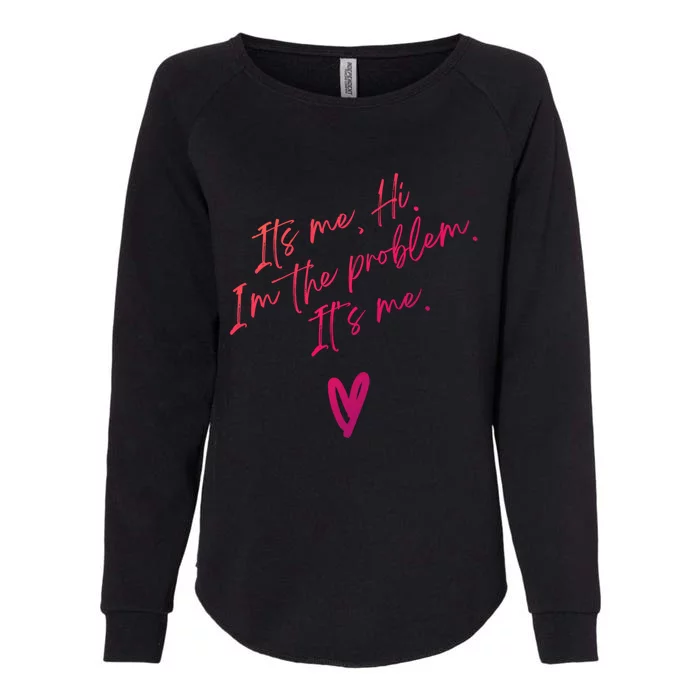 Its Me Hi Im The Problem With Heart Trendy Clothing Gift Womens California Wash Sweatshirt