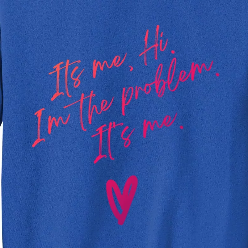 Its Me Hi Im The Problem With Heart Trendy Clothing Gift Sweatshirt