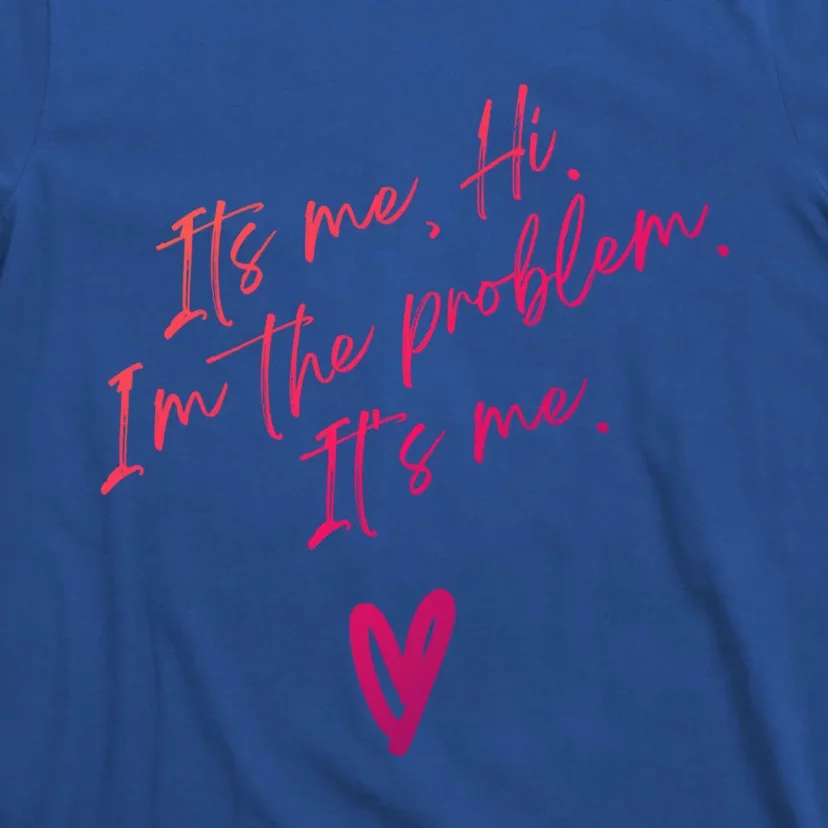 Its Me Hi Im The Problem With Heart Trendy Clothing Gift T-Shirt