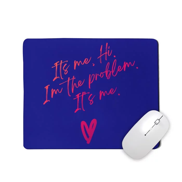 Its Me Hi Im The Problem With Heart Trendy Clothing Gift Mousepad