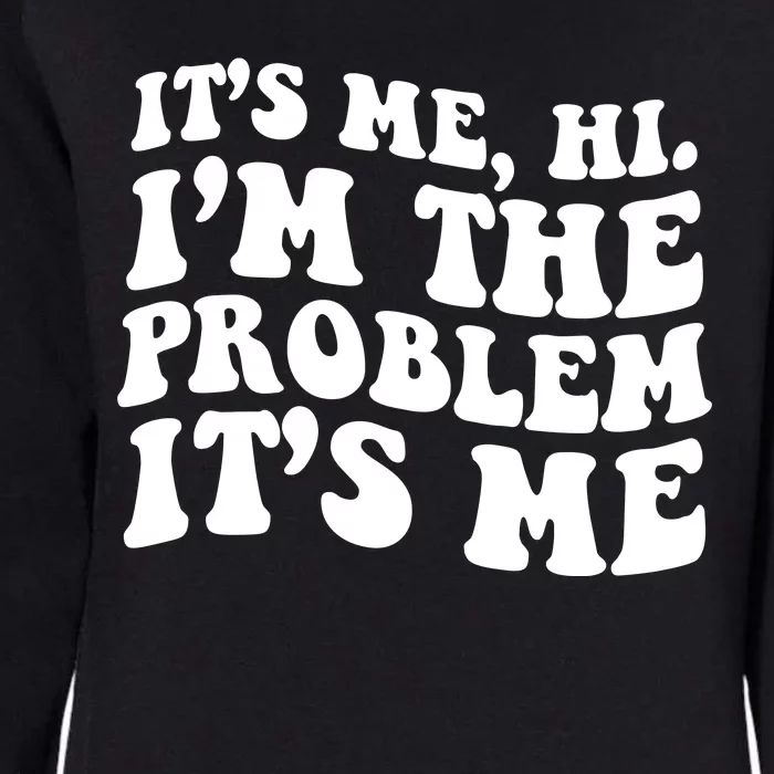 It's Me Hi I'm The Problem It's Me Funny Saying Womens California Wash Sweatshirt