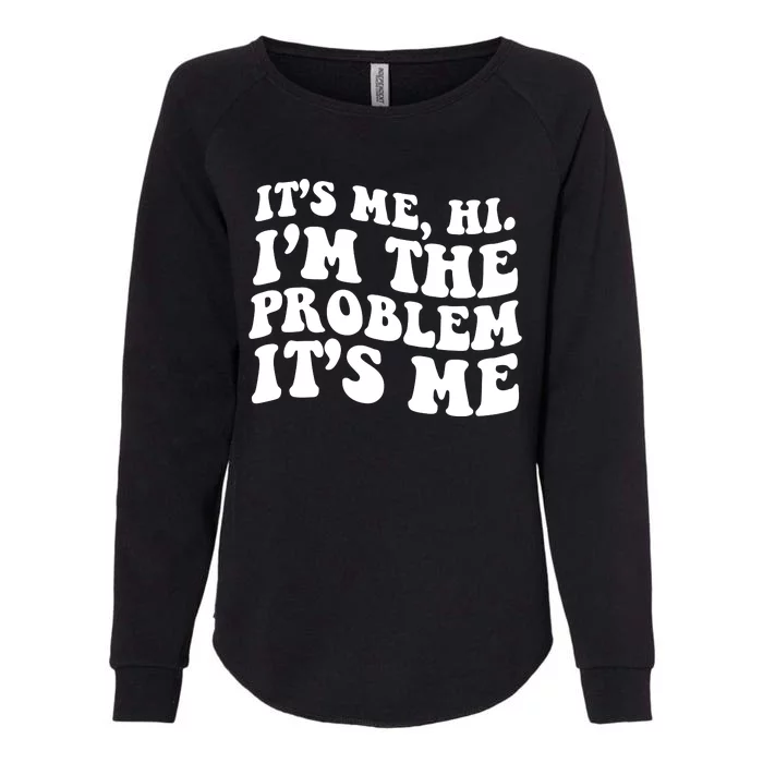 It's Me Hi I'm The Problem It's Me Funny Saying Womens California Wash Sweatshirt