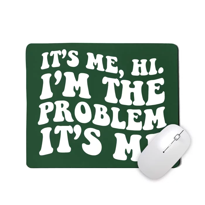 It's Me Hi I'm The Problem It's Me Funny Saying Mousepad