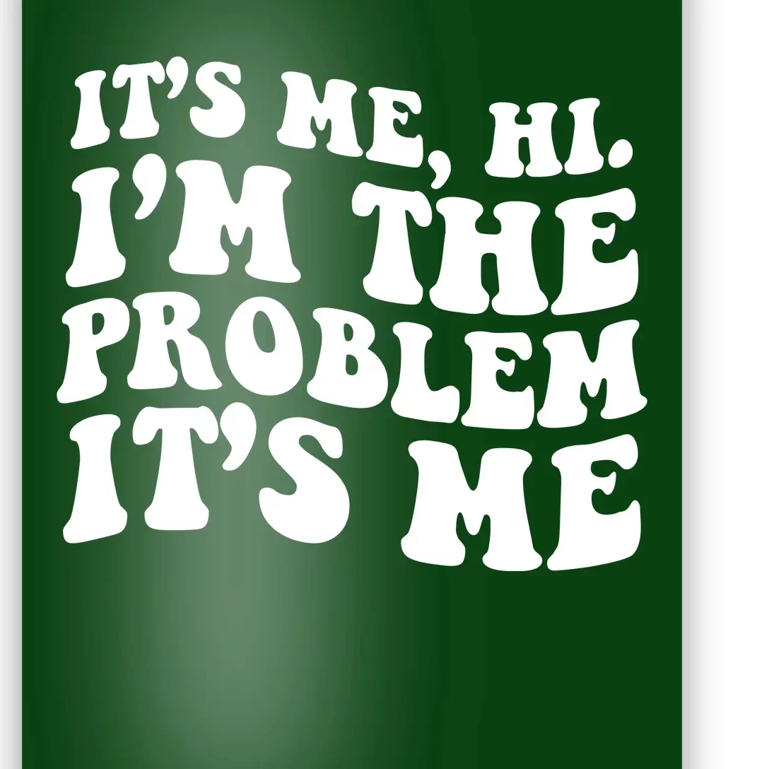 It's Me Hi I'm The Problem It's Me Funny Saying Poster