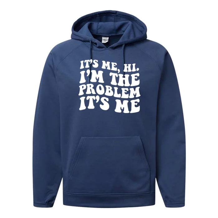 It's Me Hi I'm The Problem It's Me Funny Saying Performance Fleece Hoodie