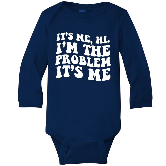 It's Me Hi I'm The Problem It's Me Funny Saying Baby Long Sleeve Bodysuit